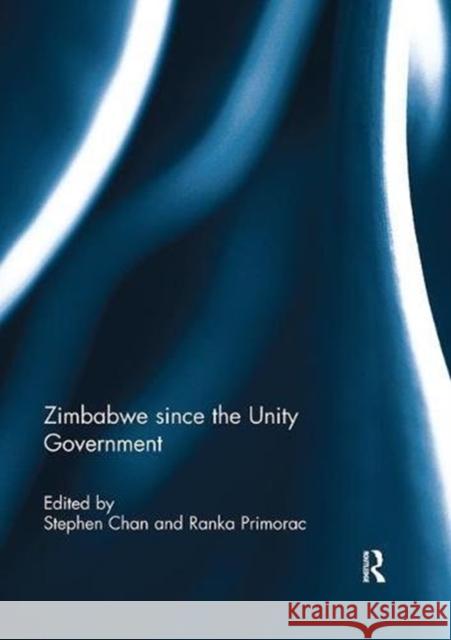 Zimbabwe Since the Unity Government Stephen Chan Ranka Primorac  9781138108950 Routledge