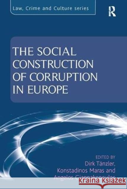 The Social Construction of Corruption in Europe Dirk Tänzler, Konstadinos Maras 9781138109001 Taylor and Francis
