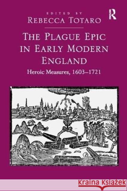 The Plague Epic in Early Modern England: Heroic Measures, 1603-1721  9781138109414 Taylor and Francis