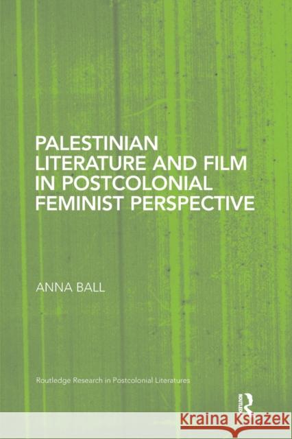 Palestinian Literature and Film in Postcolonial Feminist Perspective Anna Ball 9781138109537 Taylor and Francis