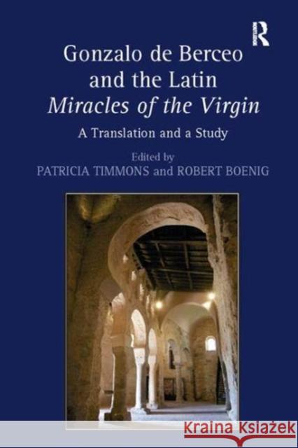 Gonzalo de Berceo and the Latin Miracles of the Virgin: A Translation and a Study Robert Boenig 9781138110007