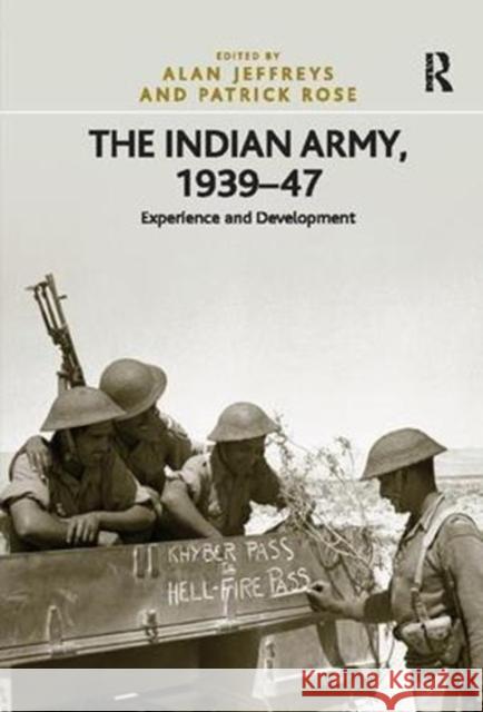 The Indian Army, 1939-47: Experience and Development Patrick Rose 9781138110069 Taylor and Francis