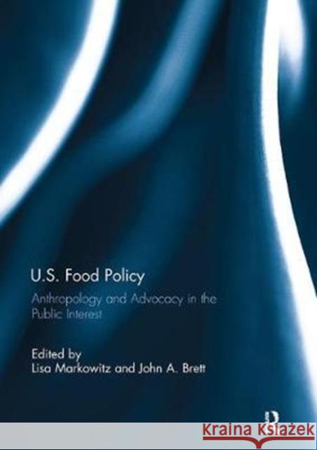 U.S. Food Policy: Anthropology and Advocacy in the Public Interest  9781138110410 Taylor and Francis