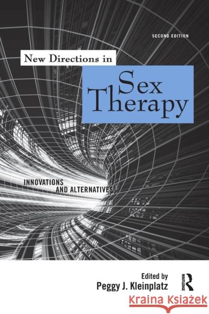 New Directions in Sex Therapy: Innovations and Alternatives Peggy J. Kleinplatz 9781138110564 Routledge