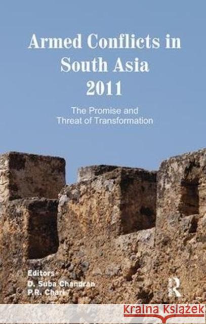 Armed Conflicts in South Asia 2011: The Promise and Threat of Transformation D. Suba Chandran P. R. Chari  9781138110618 Routledge India