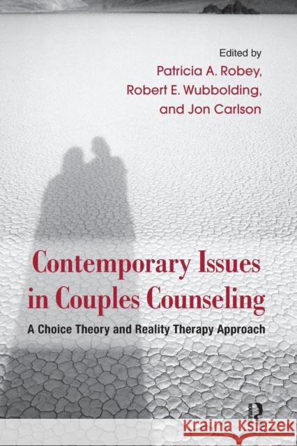 Contemporary Issues in Couples Counseling: A Choice Theory and Reality Therapy Approach Patricia A. Robey Robert E. Wubbolding Jon Carlson 9781138110762 Routledge