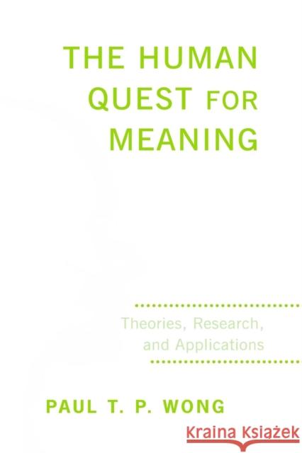 The Human Quest for Meaning: Theories, Research, and Applications Paul T. P. Wong 9781138110823