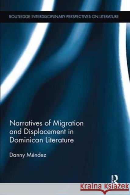 Narratives of Migration and Displacement in Dominican Literature Danny Méndez 9781138110892 Taylor and Francis