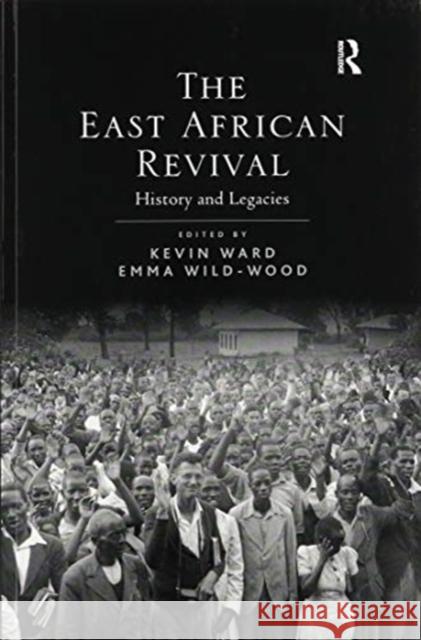 The East African Revival: History and Legacies Kevin Ward 9781138111103