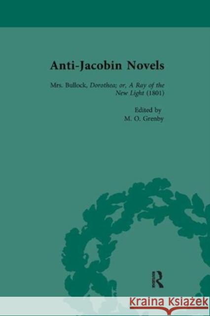 Anti-Jacobin Novels, Part I, Volume 3: Mrs Bullock, Dorothea; Or, a Ray of the New Light (1801) Verhoeven, W. M. 9781138111431 Taylor and Francis