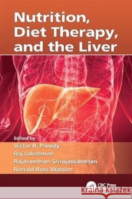 Nutrition, Diet Therapy, and the Liver Victor R. Preedy (King's College, London Raj Lakshman (George Washington Universi Rajaventhan Srirajaskanthan (Royal Fre 9781138111790