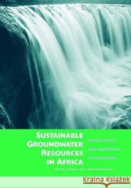 Sustainable Groundwater Resources in Africa: Water supply and sanitation environment Yongxin Xu, Eberhard Braune 9781138111851 Taylor & Francis Ltd