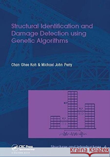 Structural Identification and Damage Detection Using Genetic Algorithms: Structures and Infrastructures Book Series, Vol. 6 Chan Ghee Koh, Michael J. Perry 9781138111929 Taylor and Francis