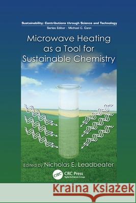 Microwave Heating as a Tool for Sustainable Chemistry Nicholas E. Leadbeater (University of Co   9781138111981 CRC Press