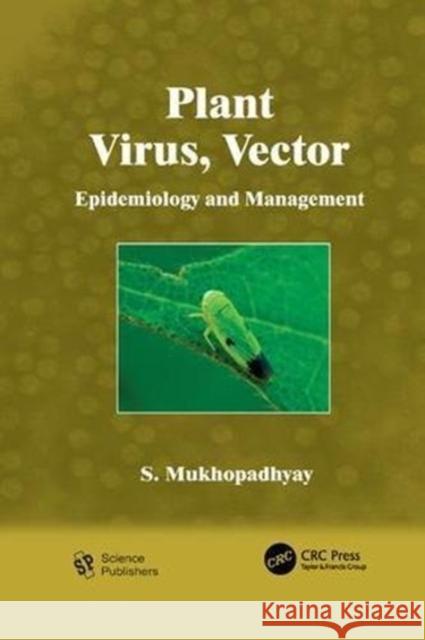 Plant Virus, Vector S. Mukhopadhyay (B C Agricultural Univer   9781138112018 CRC Press