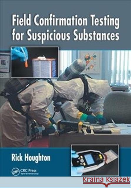 Field Confirmation Testing for Suspicious Substances Rick Houghton (Hazard Consultant, Saint Johns, Michigan, USA) 9781138112032