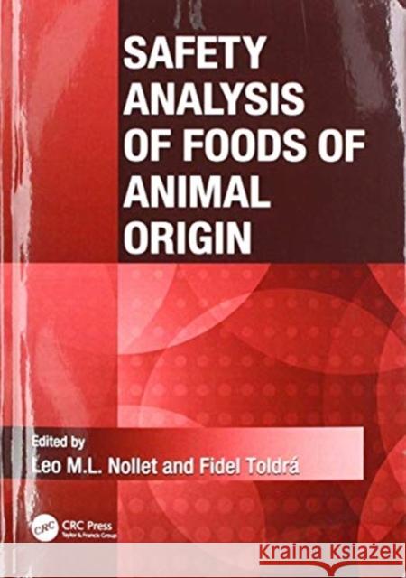 Safety Analysis of Foods of Animal Origin Leo M.L. Nollet (University College Ghen Fidel Toldra (Instituto de Agroquimica y  9781138112216 CRC Press