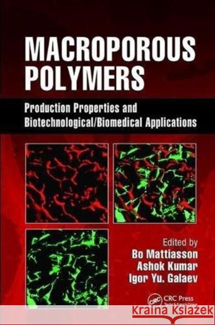 Macroporous Polymers: Production Properties and Biotechnological/Biomedical Applications Bo Mattiasson (Lund University, Sweden) Ashok Kumar (Indian Institute of Technol Igor Yu. Galeaev (Lund University, Swed 9781138112247 CRC Press