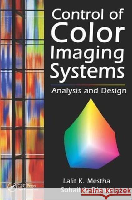 Control of Color Imaging Systems: Analysis and Design Lalit K. Mestha (Xerox Corporation, Webster, New York, USA), Sohail A. Dianat (Rochester Institute of Technology, New Yo 9781138112278 Taylor & Francis Ltd