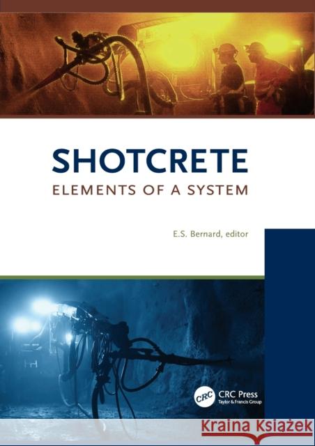 Shotcrete: Elements of a System Stefan Bernard (TSE Pty. Ltd., Sydney, A   9781138112384 CRC Press