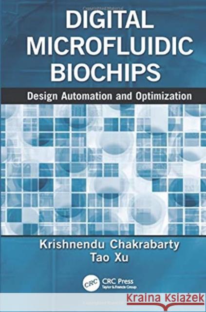 Digital Microfluidic Biochips: Design Automation and Optimization Krishnendu Chakrabarty, Tao Xu 9781138112407 Taylor & Francis Ltd