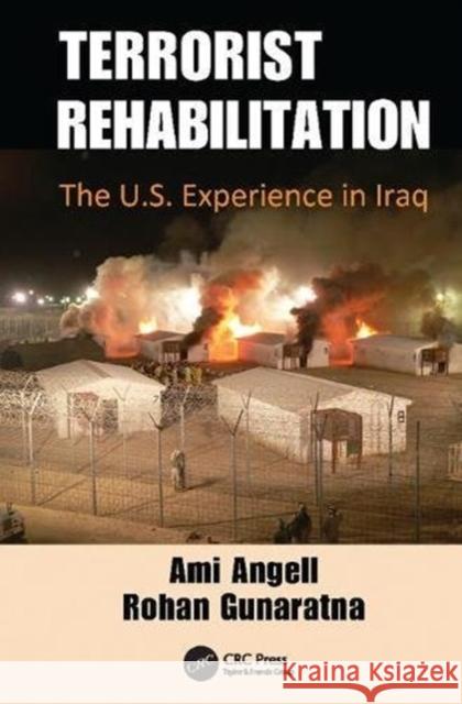 Terrorist Rehabilitation: The U.S. Experience in Iraq Ami Angell (International Centre for Pol Rohan Gunaratna (International Centre fo  9781138112438 CRC Press