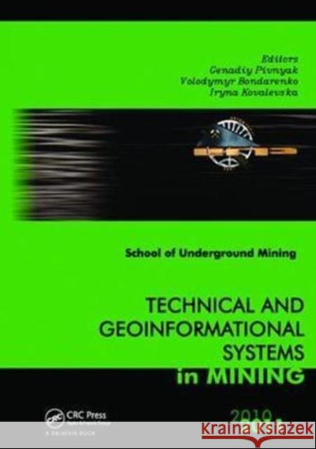 Technical and Geoinformational Systems in Mining: School of Underground Mining 2011 Genadiy Pivnyak, Volodymyr Bondarenko, Iryna Kovalevs'ka 9781138112445