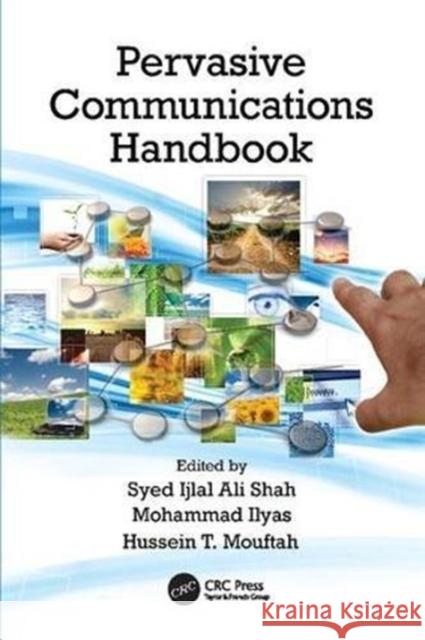 Pervasive Communications Handbook Syed Ijlal Ali Shah (Freescale Semicondu Mohammad Ilyas (Florida Atlantic Univers Hussein T. Mouftah (University of Otta 9781138112506 CRC Press