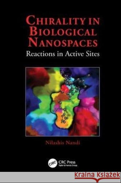 Chirality in Biological Nanospaces: Reactions in Active Sites Nilashis Nandi (University of Kalyani, I   9781138112698 CRC Press