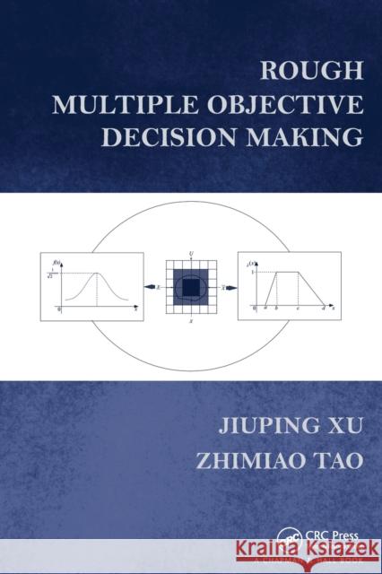 Rough Multiple Objective Decision Making Prof. Jiuping Xu Zhimiao Tao  9781138112711 CRC Press