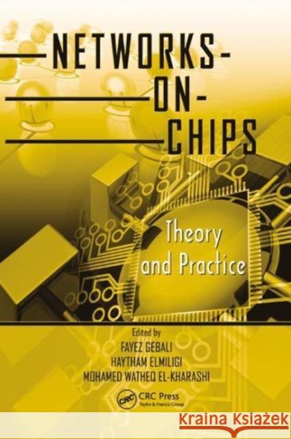 Networks-On-Chips: Theory and Practice Fayez Gebali Haytham Elmiligi Mohamed Watheq El-Kharashi 9781138112728 CRC Press