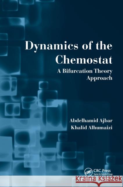 Dynamics of the Chemostat: A Bifurcation Theory Approach Abdelhamid Ajbar, Khalid Alhumaizi 9781138112780