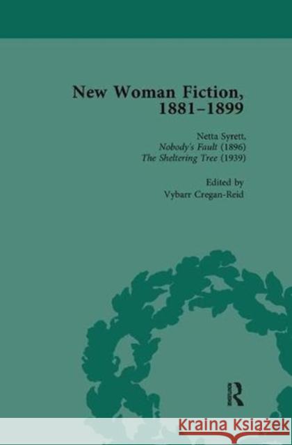 New Woman Fiction, 1881-1899, Part II Vol 6: Netta Syrett, Nobody's Fault (1896), Netta Syrett, the Sheltering Tree (1939) De La L. Oulton, Carolyn W. 9781138113121