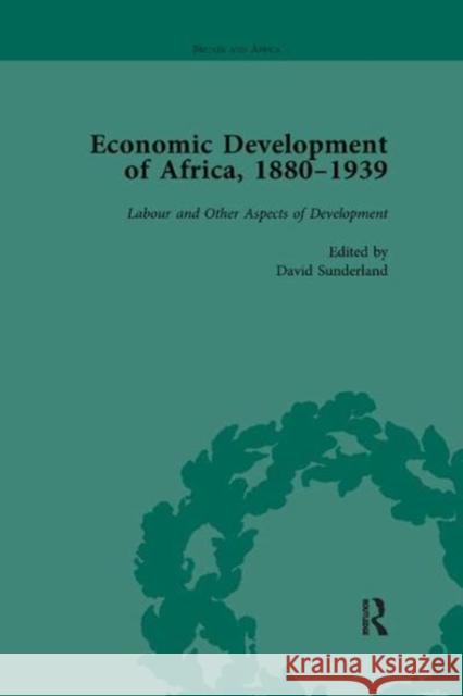 Economic Development of Africa, 1880-1939 Vol 5: Labour and Other Aspects of Development Sunderland, David 9781138113183