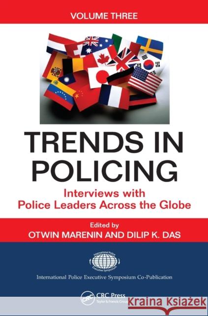 Trends in Policing: Interviews with Police Leaders Across the Globe, Volume Three Otwin Marenin (University of Washington, Dilip K. Das (International Police Execu  9781138113213