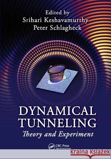 Dynamical Tunneling: Theory and Experiment Srihari Keshavamurthy (Indian Institute  Peter Schlagheck (Universite de Liege, B  9781138113503 CRC Press