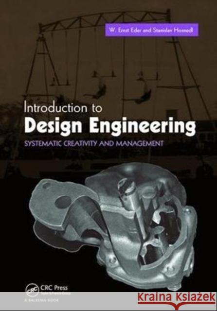 Introduction to Design Engineering: Systematic Creativity and Management W. Ernst Eder (Professor Emeritus, Royal Stanislav Hosnedl (University of West Bo  9781138113596 Taylor & Francis Ltd