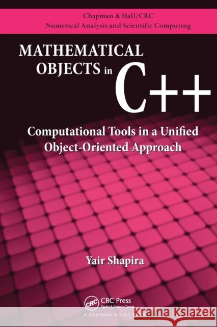 Mathematical Objects in C++: Computational Tools in a Unified Object-Oriented Approach SHAPIRA 9781138113763