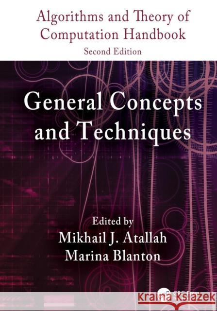 Algorithms and Theory of Computation Handbook, Volume 1: General Concepts and Techniques Mikhail J. Atallah Marina Blanton 9781138113930