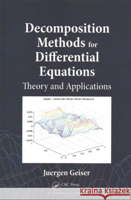 Decomposition Methods for Differential Equations: Theory and Applications Juergen Geiser (Humboldt University of B   9781138114142 CRC Press