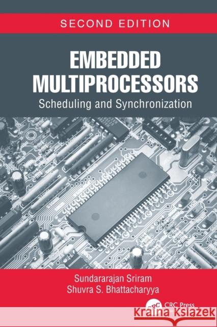 Embedded Multiprocessors: Scheduling and Synchronization, Second Edition Sundararajan Sriram (Texas Instruments,  Shuvra S. Bhattacharyya (University of M  9781138114173 CRC Press