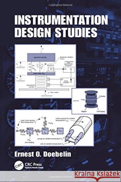 Instrumentation Design Studies Ernest Doebelin (Ohio State University, Columbus, USA) 9781138114197