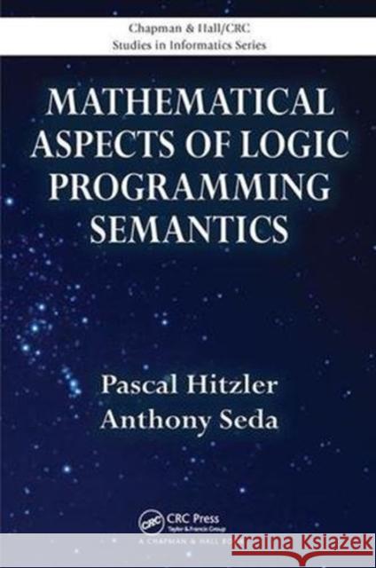 Mathematical Aspects of Logic Programming Semantics Pascal Hitzler Anthony Seda (University College Cork, I  9781138114227 CRC Press