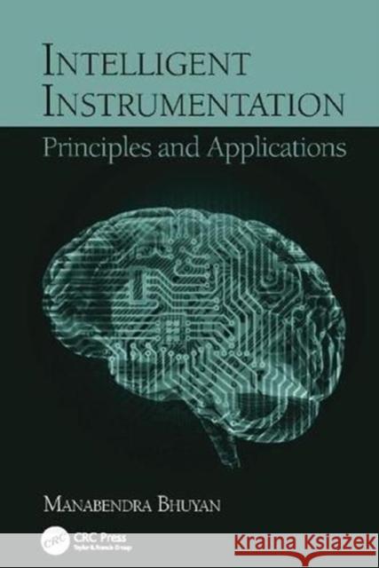 Intelligent Instrumentation: Principles and Applications Manabendra Bhuyan (Tezpur Central Univer   9781138114357 CRC Press