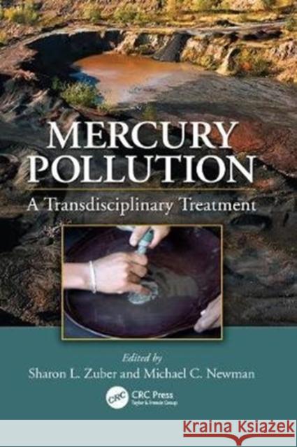 Mercury Pollution: A Transdisciplinary Treatment Sharon L. Zuber, Michael C. Newman (Virginia Institute of Marine Science, Gloucester Point, USA) 9781138114425 Taylor & Francis Ltd