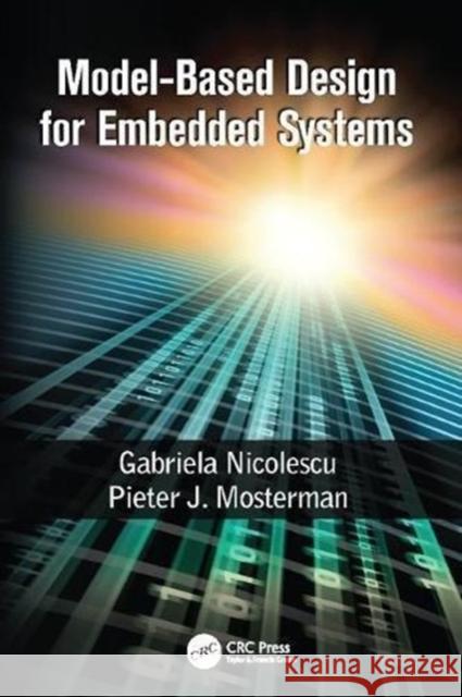 Model-Based Design for Embedded Systems Gabriela Nicolescu (Ecole Polytechnique  Pieter J. Mosterman (MathWorks, Natick,   9781138114722 CRC Press