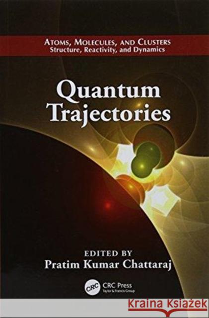 Quantum Trajectories Pratim Kumar Chattaraj (Indian Institute   9781138114739 CRC Press