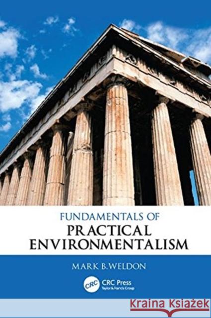 Fundamentals of Practical Environmentalism Mark B. Weldon (Quaker Oats / PepsiCo, M   9781138114777 CRC Press
