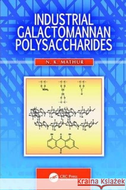 Industrial Galactomannan Polysaccharides N. K. Mathur (Rajasthan, India)   9781138114784 CRC Press
