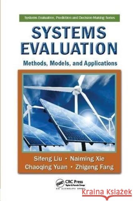 Systems Evaluation: Methods, Models, and Applications Sifeng Liu (Nanjing University of Aerona Naiming Xie Chaoqing Yuan 9781138114869 CRC Press